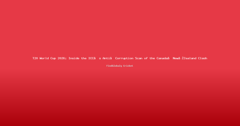 T20 World Cup 2026: Inside the ICC’s Anti‑Corruption Scan of the Canada‑New Zealand Clash