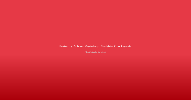 Mastering Cricket Captaincy: Insights from Legends