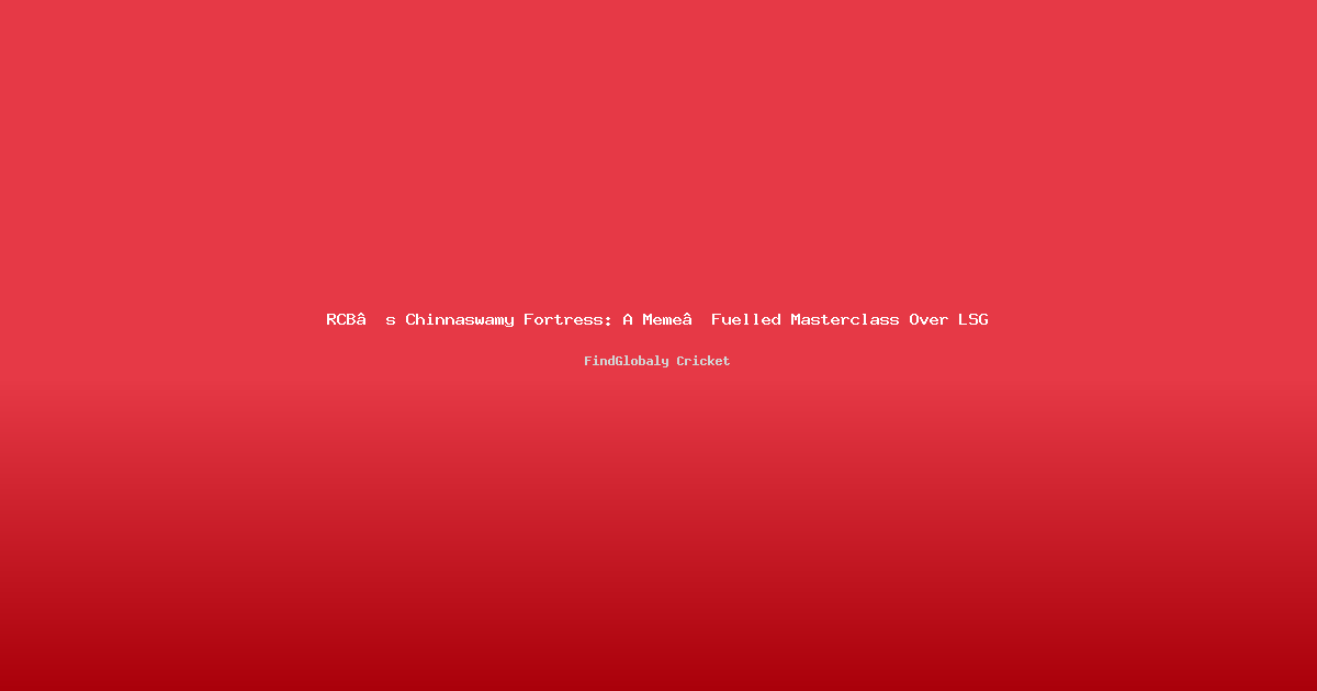 RCB’s Chinnaswamy Fortress: A Meme‑Fuelled Masterclass Over LSG