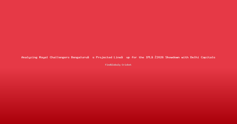 Analyzing Royal Challengers Bengaluru’s Projected Line‑up for the IPL 2026 Showdown with Delhi Capitals