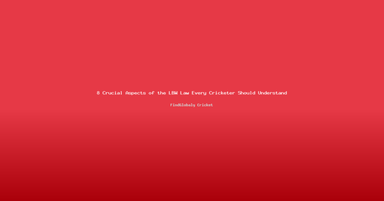 8 Crucial Aspects of the LBW Law Every Cricketer Should Understand